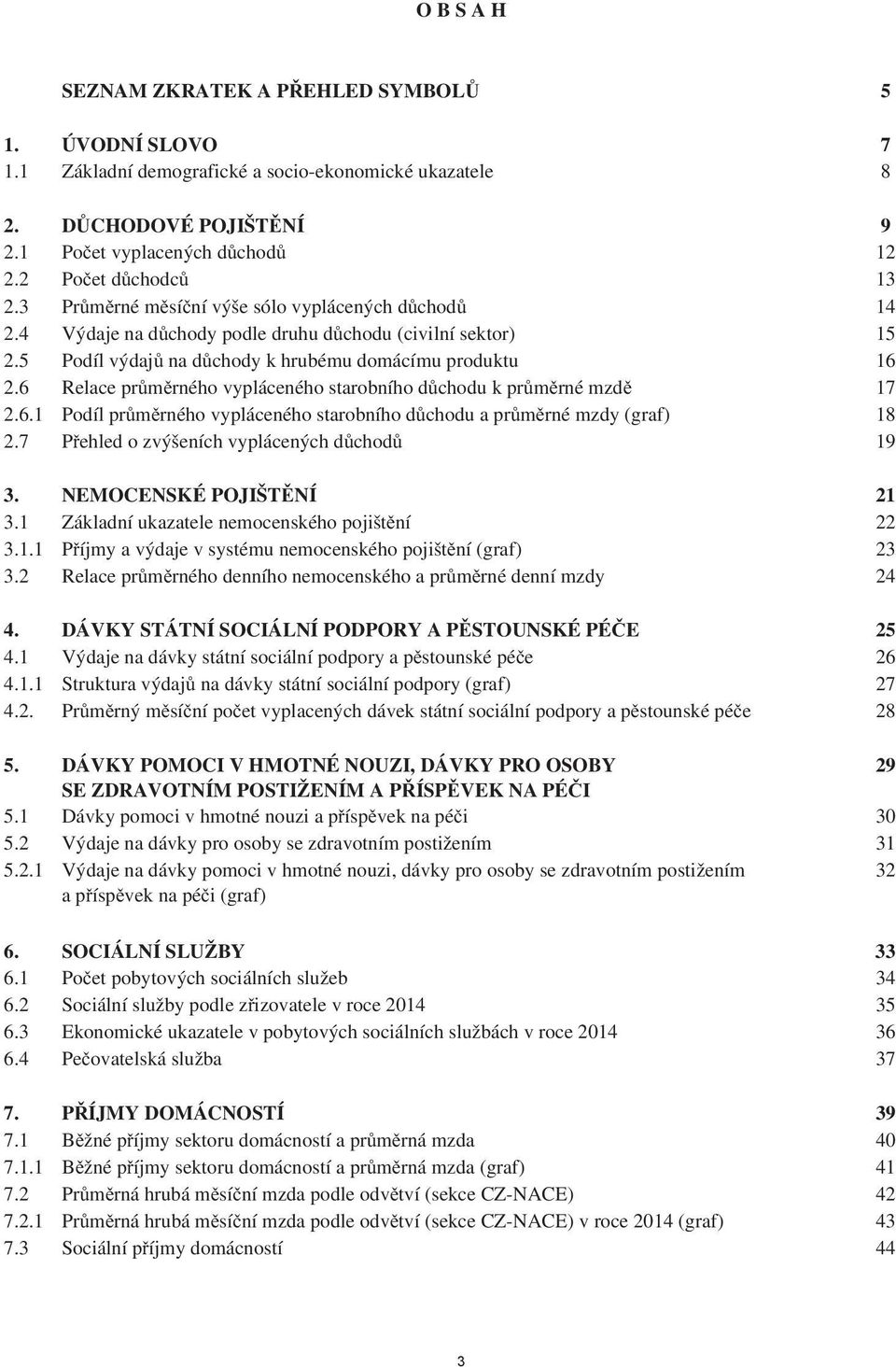 6 Relace pr m rného vypláceného starobního d chodu k pr m rné mzd 17 2.6.1 Podíl pr m rného vypláceného starobního d chodu a pr m rné mzdy (graf) 18 2.7 P ehled o zvýšeních vyplácených d chod 19 3.