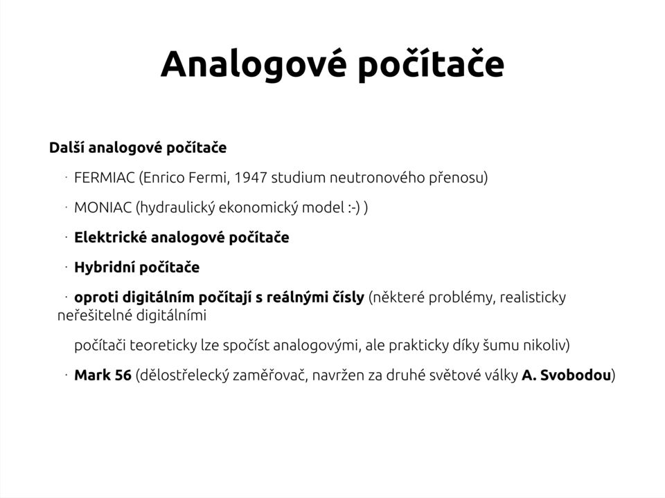 s reálnými čísly (některé problémy, realisticky neřešitelné digitálními počítači teoreticky lze spočíst