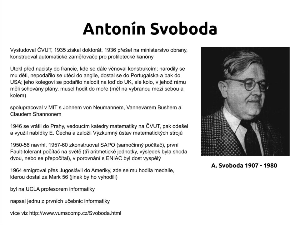 plány, musel hodit do moře (měl na vybranou mezi sebou a kolem) spolupracoval v MIT s Johnem von Neumannem, Vannevarem Bushem a Claudem Shannonem 1946 se vrátil do Prahy, vedoucím katedry matematiky