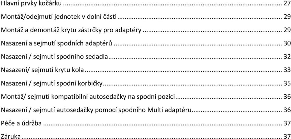 .. 30 Nasazení / sejmutí spodního sedadla... 32 Nasazení/ sejmutí krytu kola.