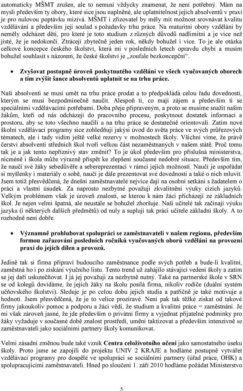 MŠMT i zřizovatel by měly mít možnost srovnávat kvalitu vzdělávání a především její soulad s požadavky trhu práce.