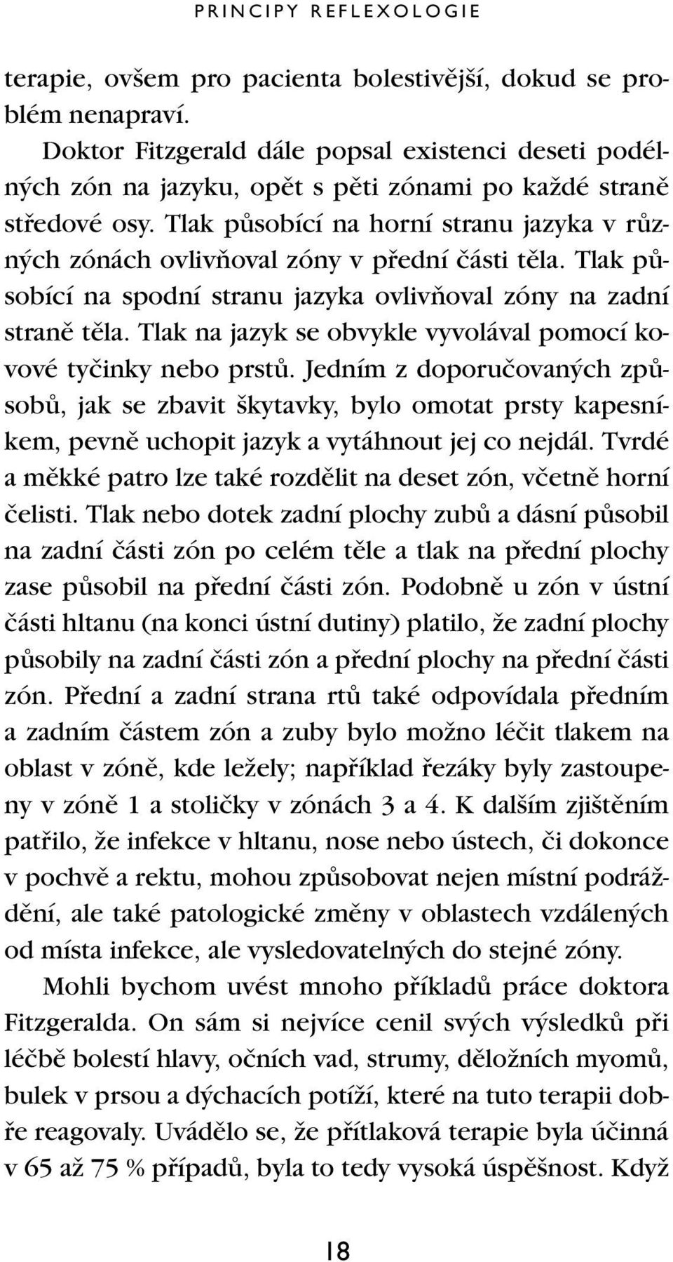 Tlak pûsobící na horní stranu jazyka v rûzn ch zónách ovlivàoval zóny v pfiední ãásti tûla. Tlak pûsobící na spodní stranu jazyka ovlivàoval zóny na zadní stranû tûla.