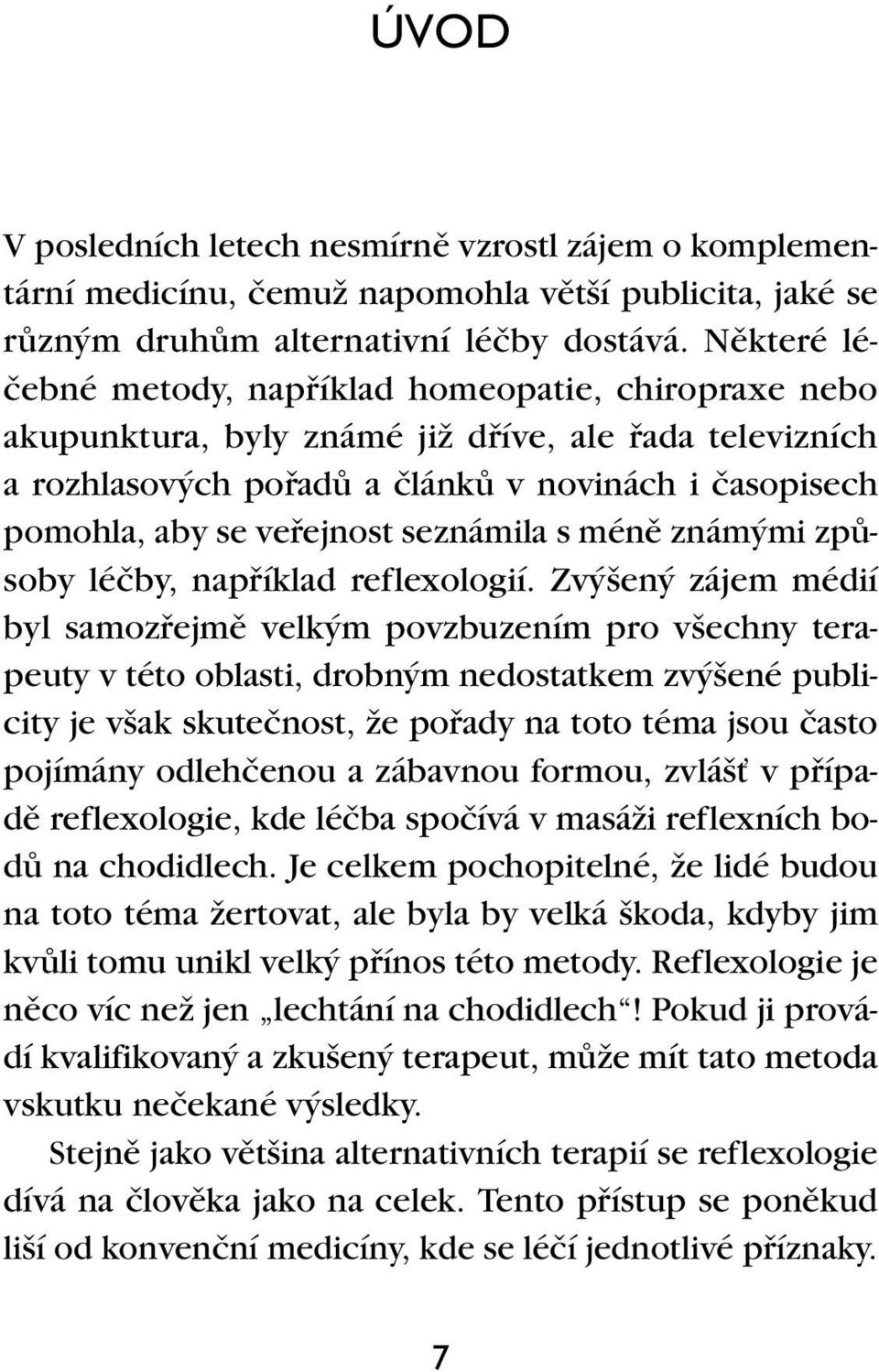 vefiejnost seznámila s ménû znám mi zpûsoby léãby, napfiíklad reflexologií.