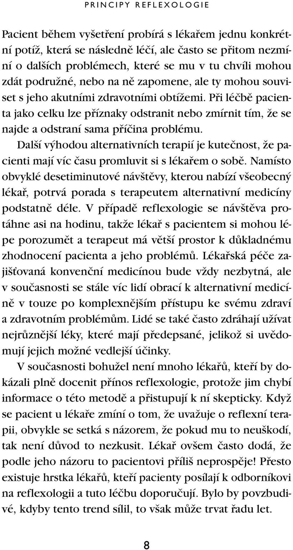 Pfii léãbû pacienta jako celku lze pfiíznaky odstranit nebo zmírnit tím, Ïe se najde a odstraní sama pfiíãina problému.