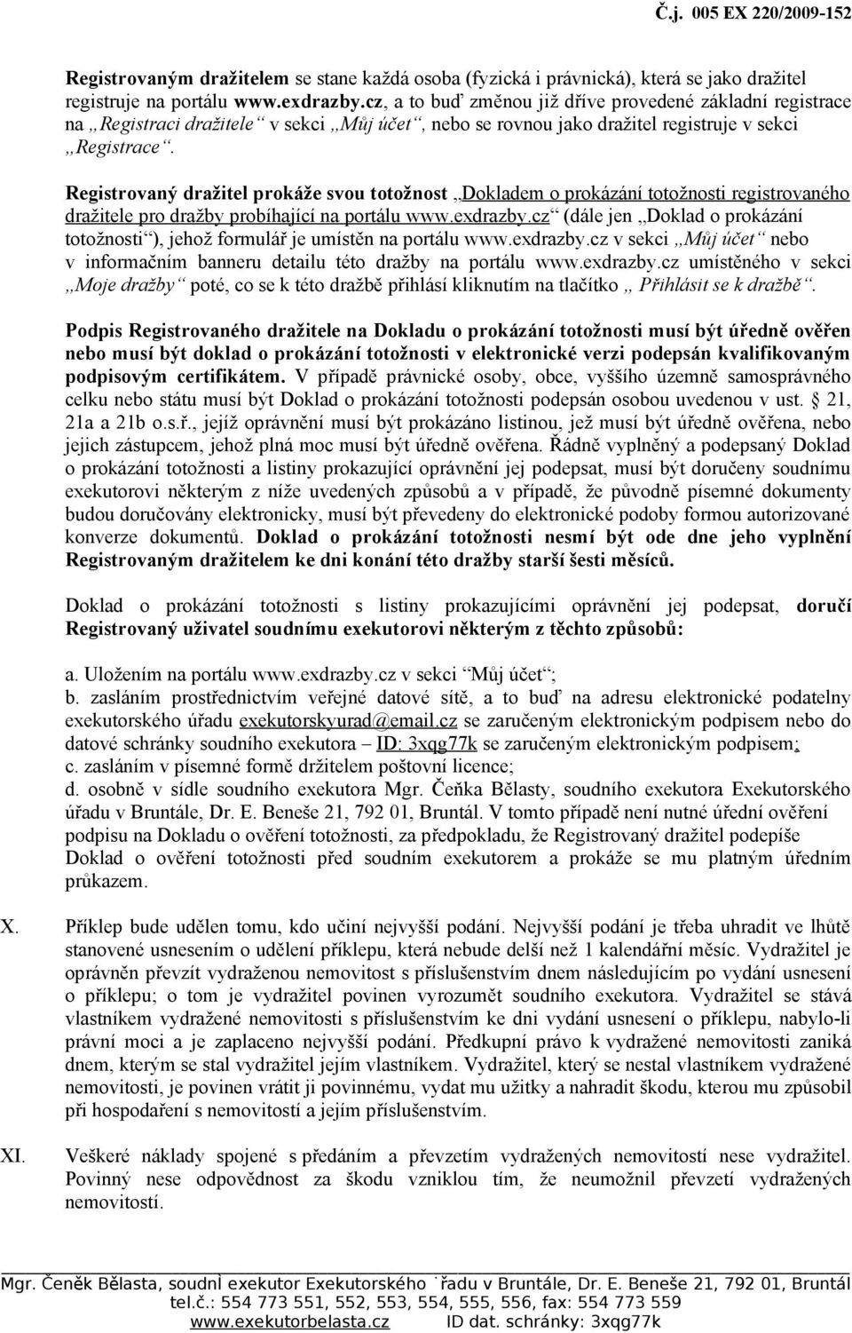 Registrovaný dražitel prokáže svou totožnost Dokladem o prokázání totožnosti registrovaného dražitele pro dražby probíhající na portálu www.exdrazby.