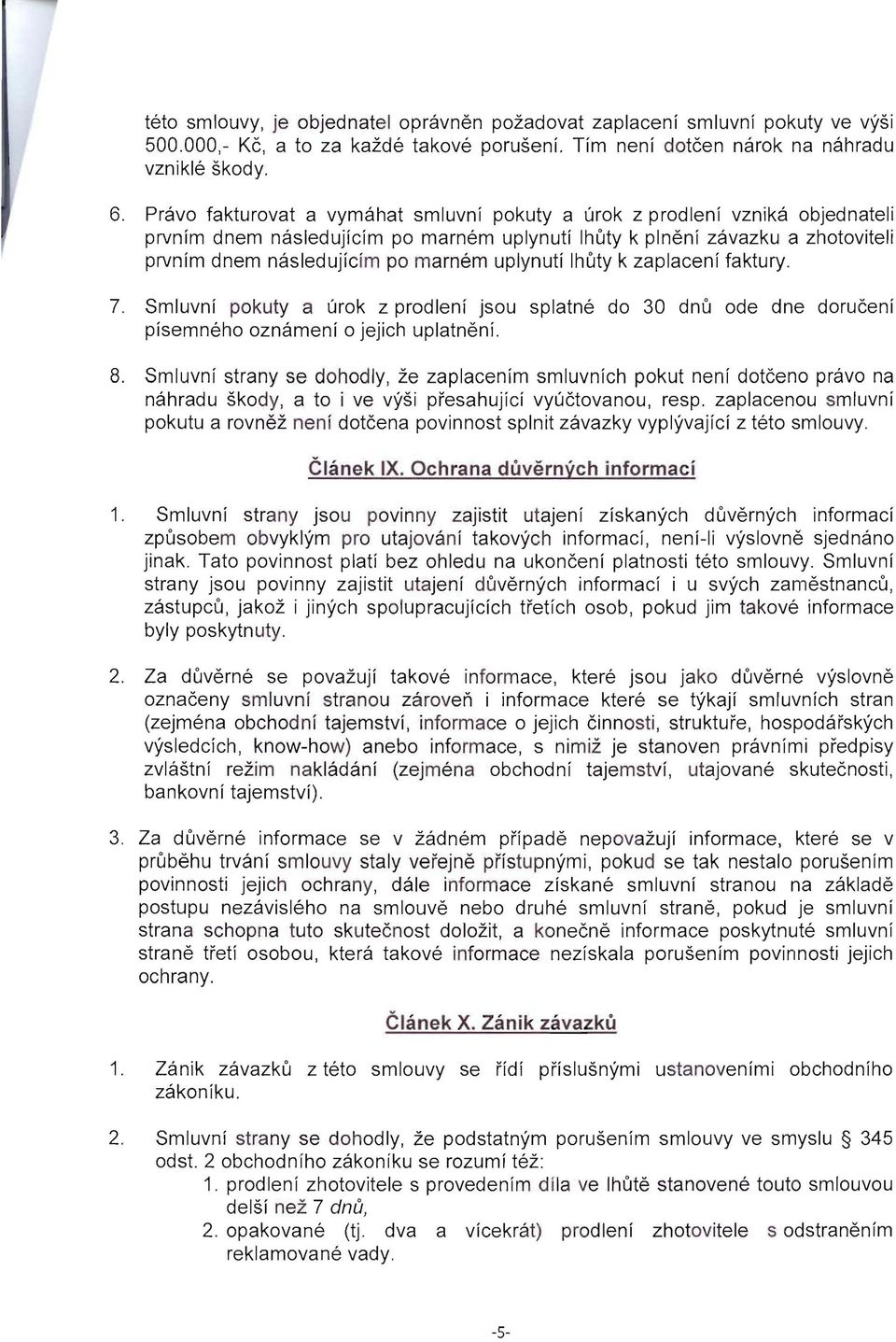 uplynuti huty k zaplaceni faktury. 7. Smluvni pokuty a urok z prodleni jsou splatne do 30 dnu ode dne doruceni pisemneho oznameni 0 jejich uplatneni. 8.