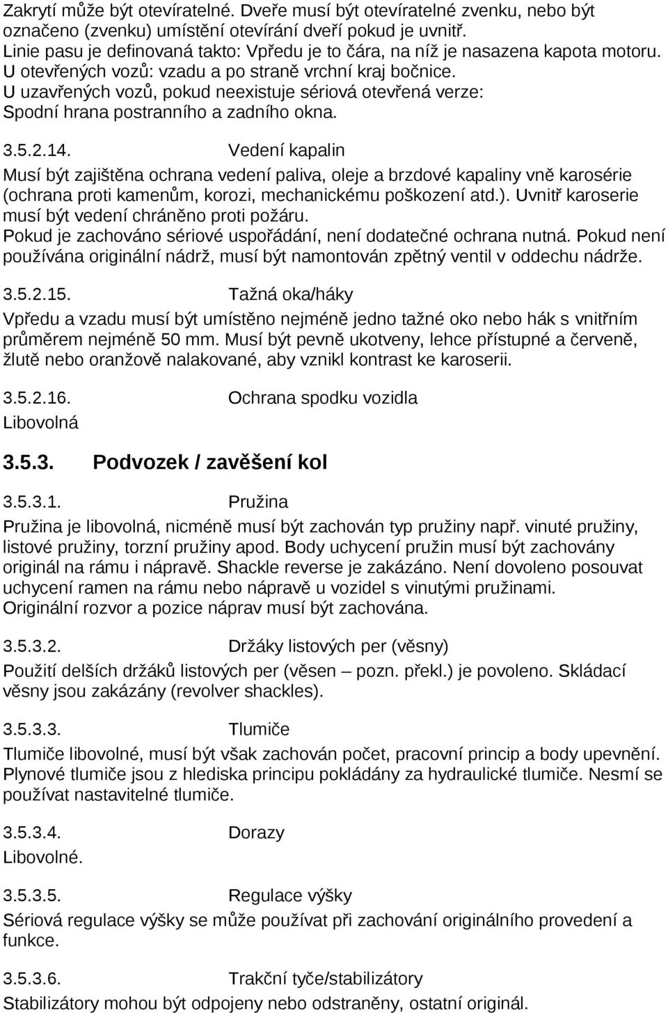 U uzavřených vozů, pokud neexistuje sériová otevřená verze: Spodní hrana postranního a zadního okna. 3.5.2.14.