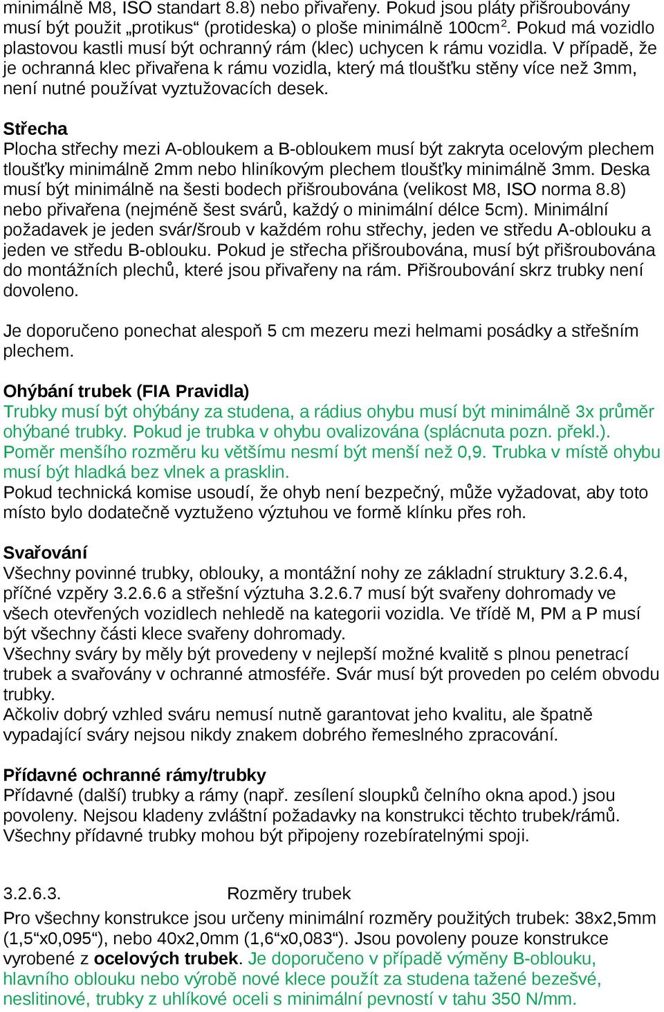 V případě, že je ochranná klec přivařena k rámu vozidla, který má tloušťku stěny více než 3mm, není nutné používat vyztužovacích desek.