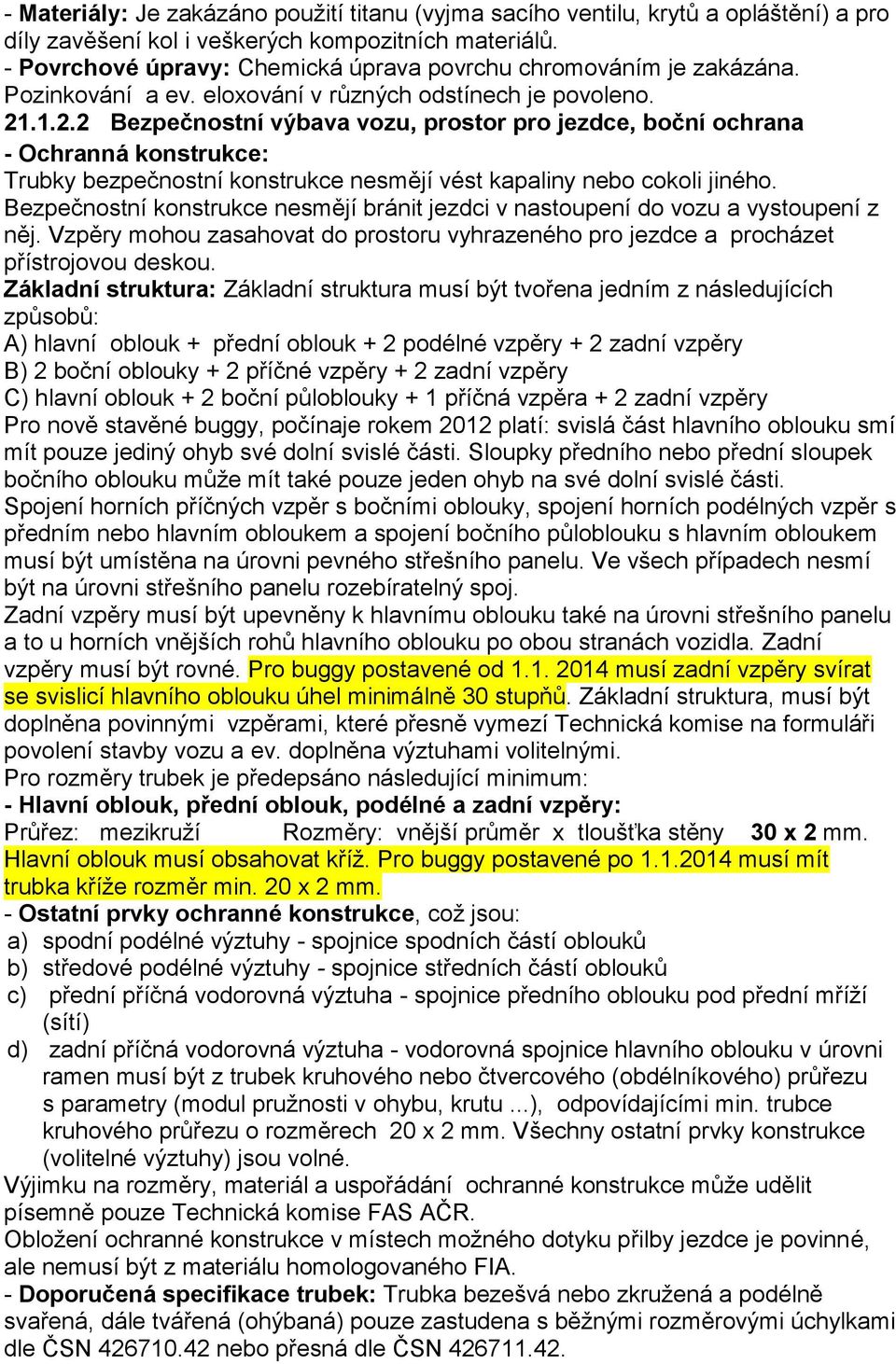 .1.2.2 Bezpečnostní výbava vozu, prostor pro jezdce, boční ochrana - Ochranná konstrukce: Trubky bezpečnostní konstrukce nesmějí vést kapaliny nebo cokoli jiného.