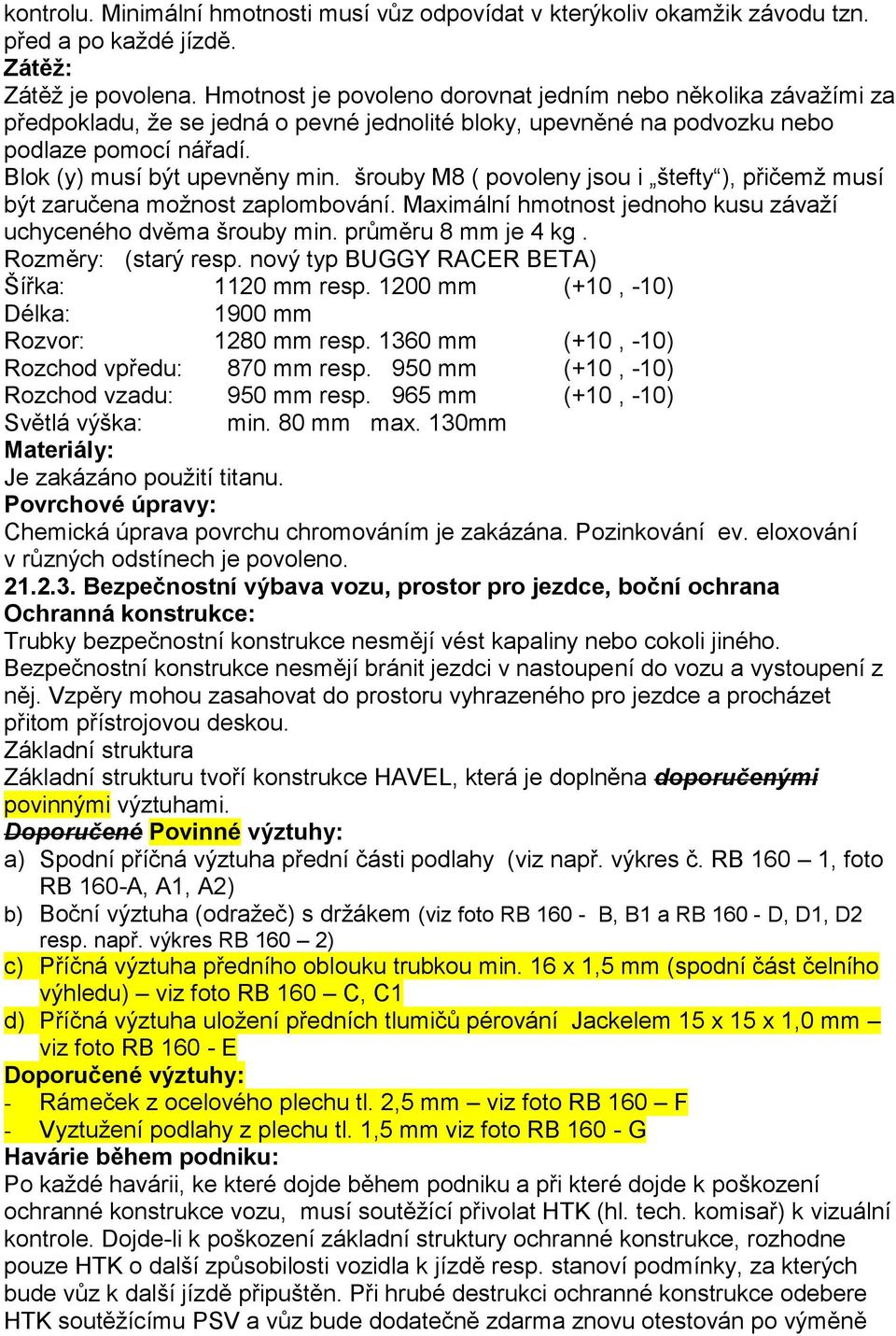 šrouby M8 ( povoleny jsou i štefty ), přičemž musí být zaručena možnost zaplombování. Maximální hmotnost jednoho kusu závaží uchyceného dvěma šrouby min. průměru 8 mm je 4 kg. Rozměry: (starý resp.