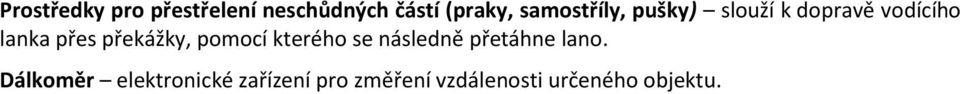 překážky, pomocí kterého se následně přetáhne lano.