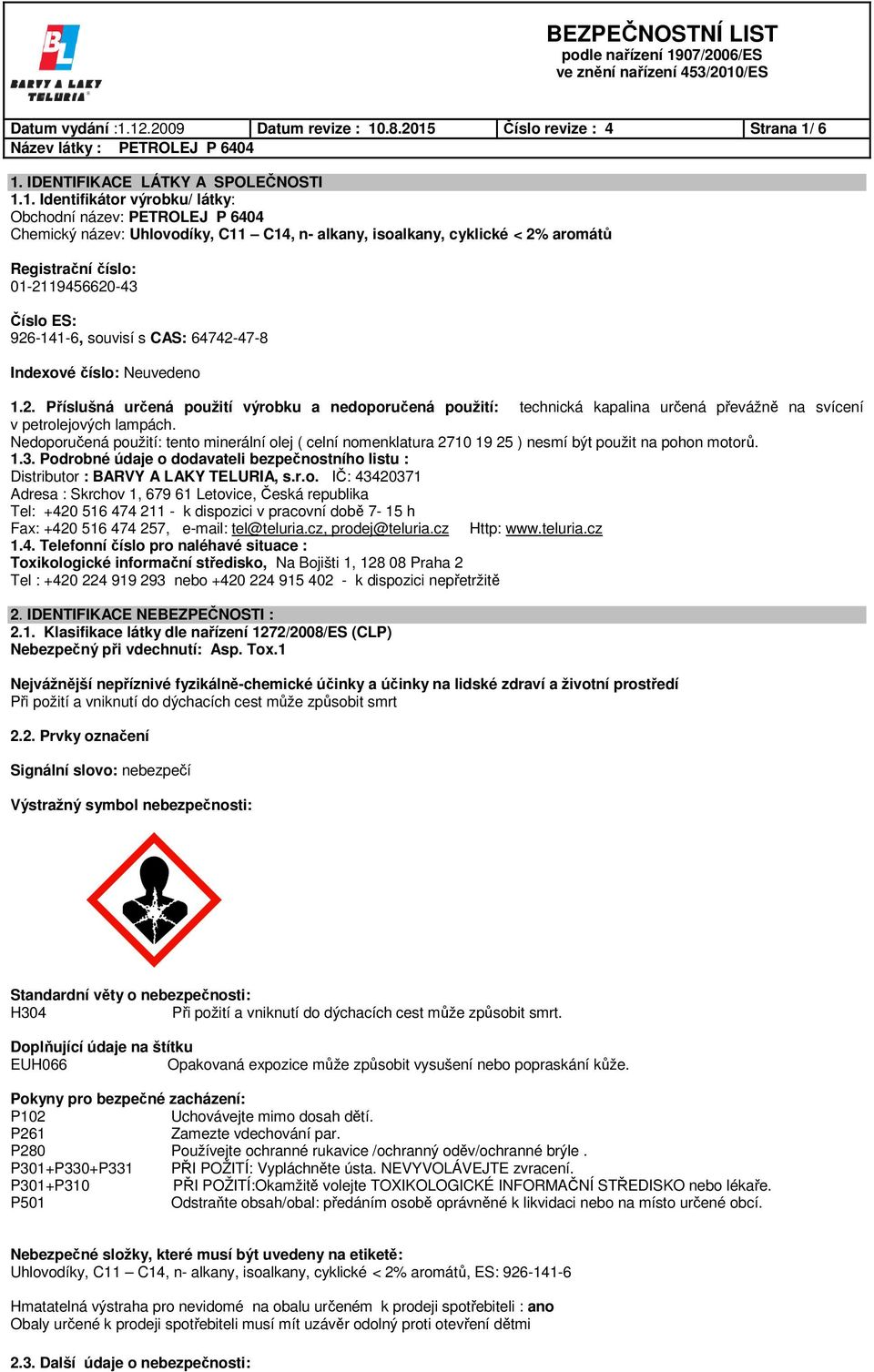 C14, n- alkany, isoalkany, cyklické < 2% aromátů Registrační číslo: 01-2119456620-43 Číslo ES: 926-141-6, souvisí s CAS: 64742-47-8 Indexové číslo: Neuvedeno 1.2. Příslušná určená použití výrobku a nedoporučená použití: technická kapalina určená převážně na svícení v petrolejových lampách.