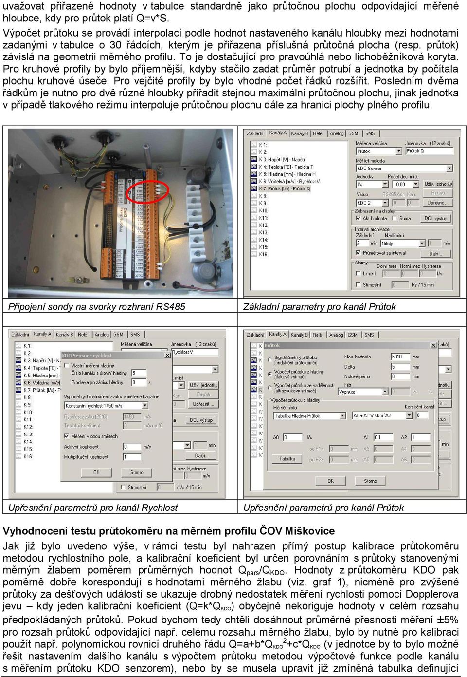 průtok) závislá na geometrii měrného profilu. To je dostačující pro pravoúhlá nebo lichoběžníková koryta.