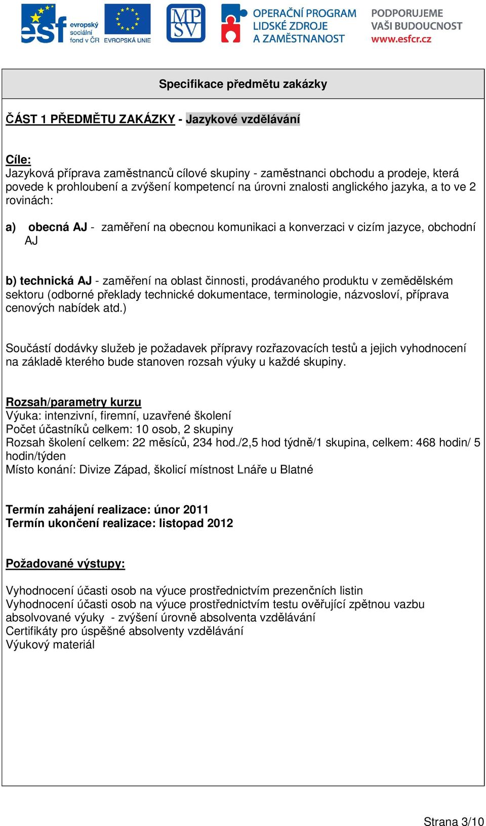 činnosti, prodávaného produktu v zemědělském sektoru (odborné překlady technické dokumentace, terminologie, názvosloví, příprava cenových nabídek atd.