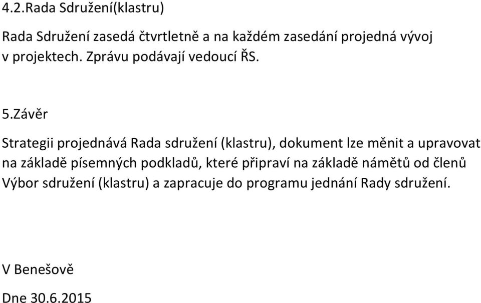 Závěr Strategii projednává Rada sdružení (klastru), dokument lze měnit a upravovat na základě