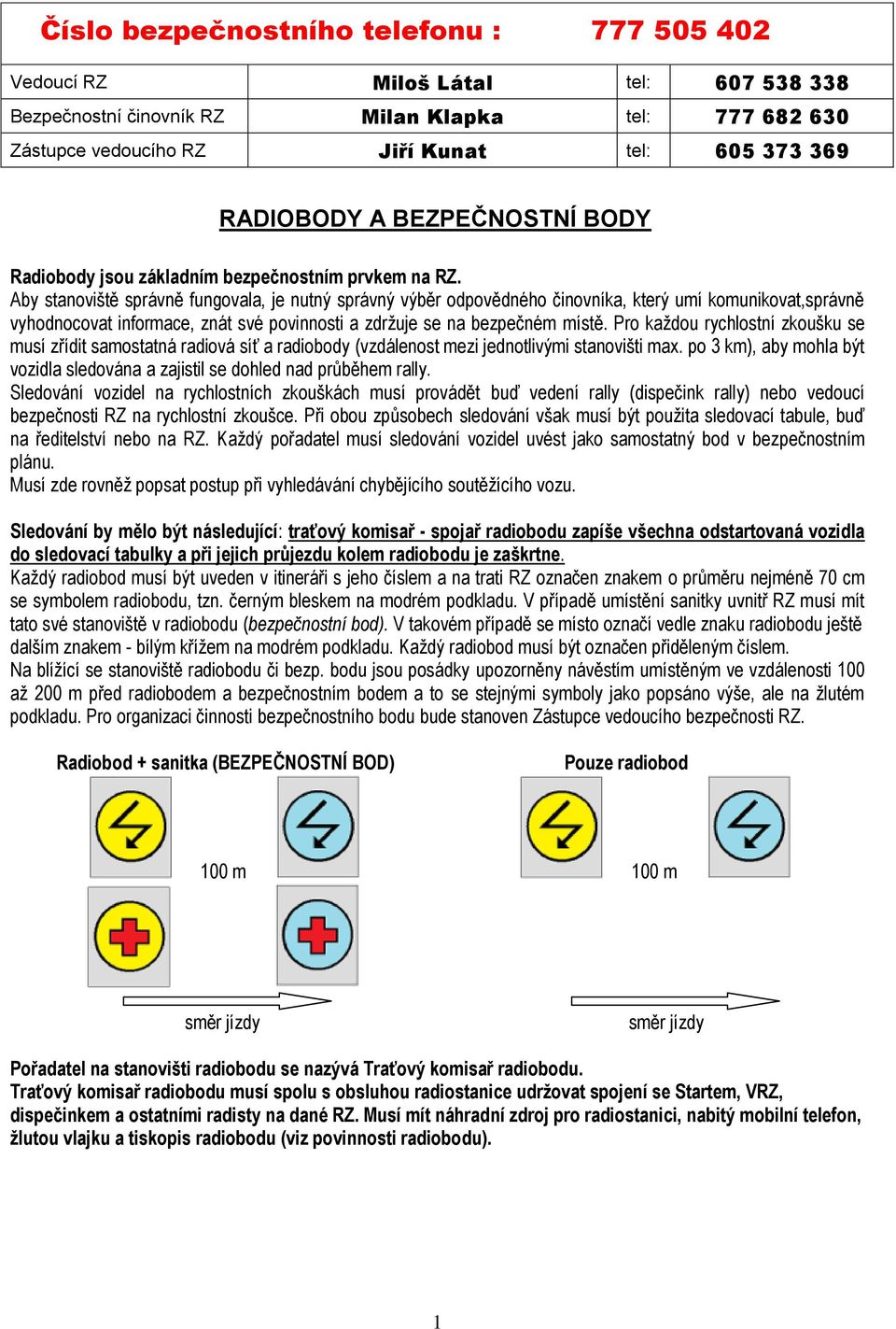 Aby stanoviště správně fungovala, je nutný správný výběr odpovědného činovníka, který umí komunikovat,správně vyhodnocovat informace, znát své povinnosti a zdržuje se na bezpečném místě.