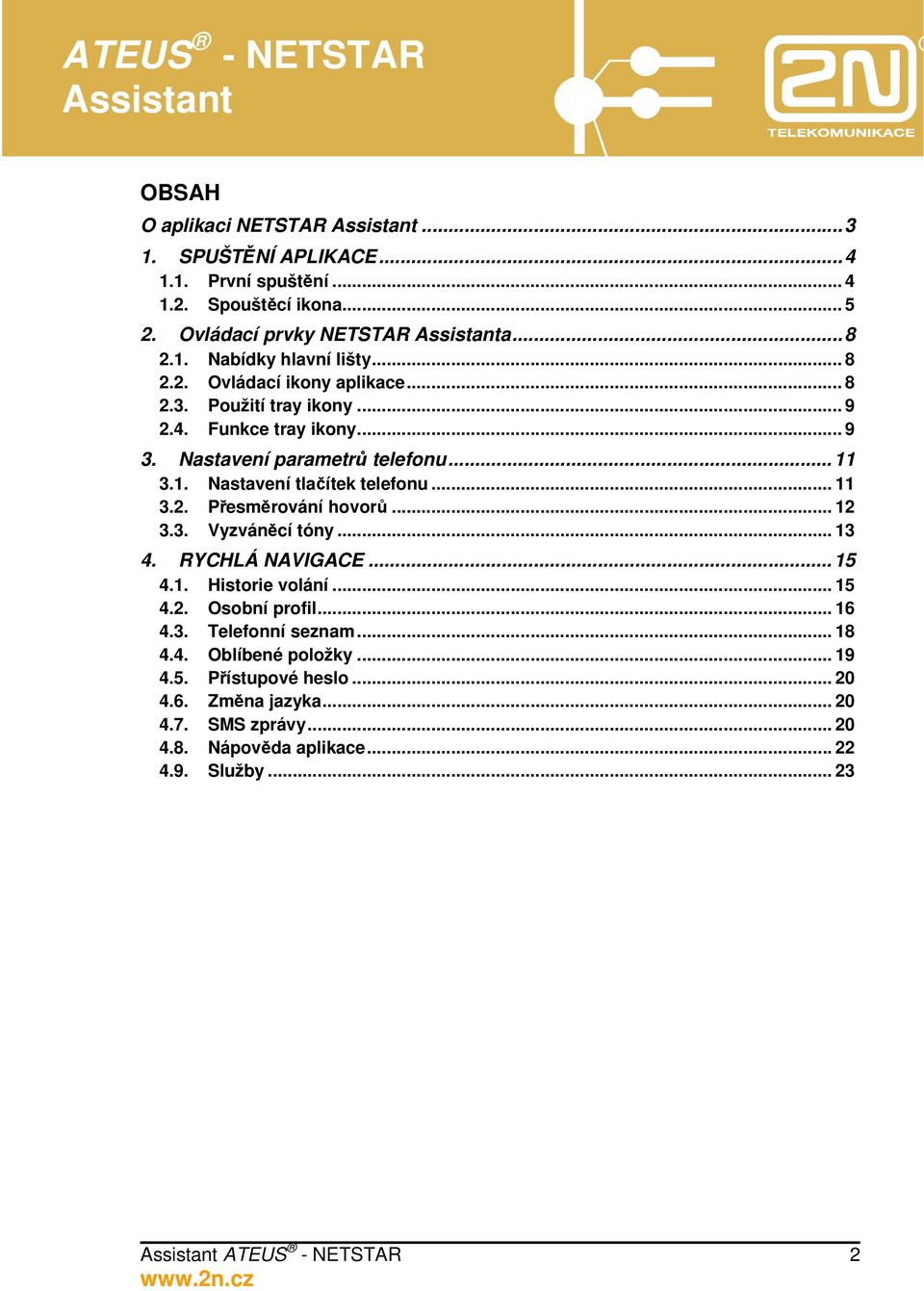 .. 11 3.2. Přesměrování hovorů... 12 3.3. Vyzváněcí tóny... 13 4. RYCHLÁ NAVIGACE...15 4.1. Historie volání... 15 4.2. Osobní profil... 16 4.3. Telefonní seznam.