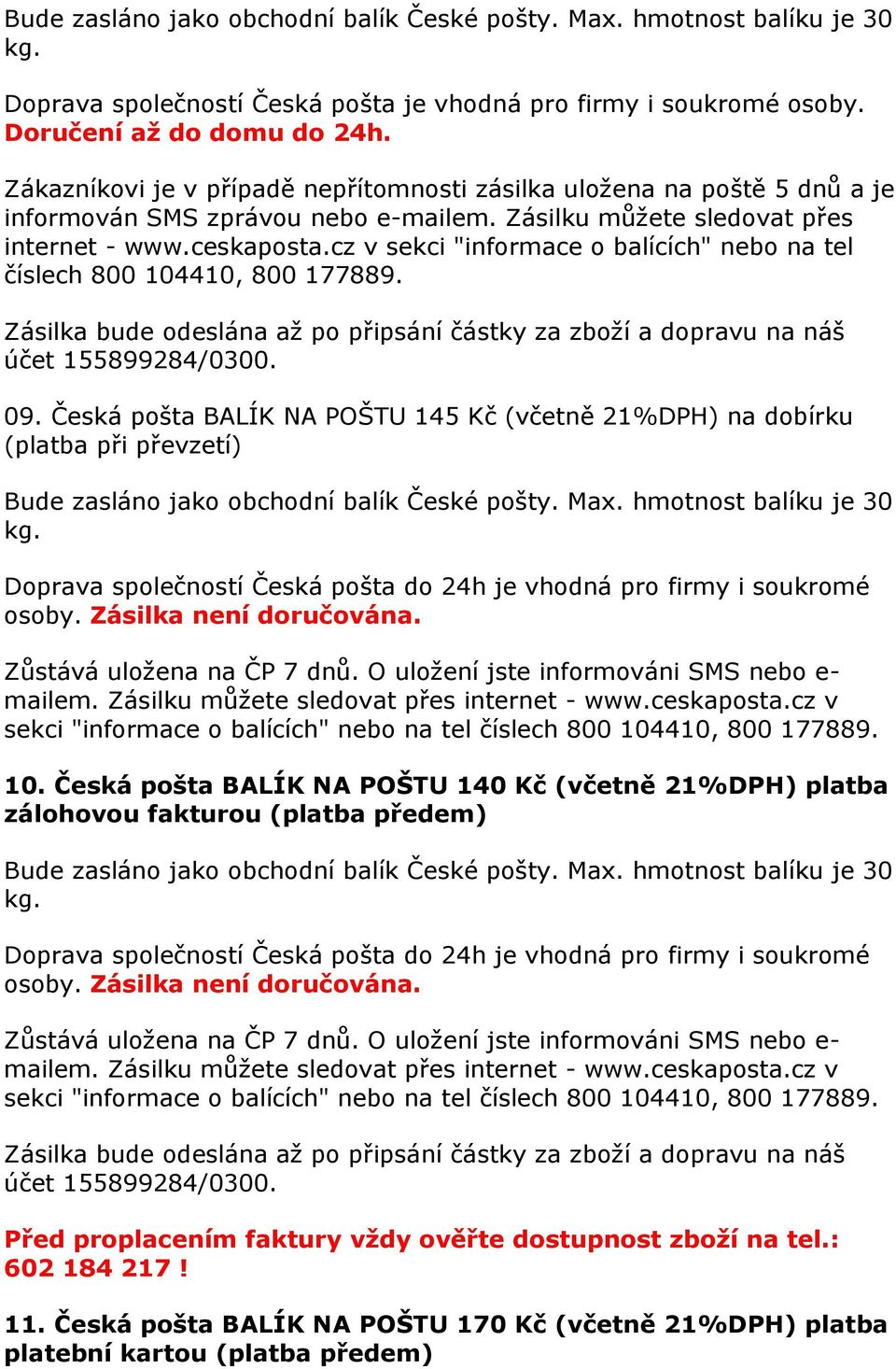 cz v sekci "informace o balících" nebo na tel číslech 800 104410, 800 177889. 09.