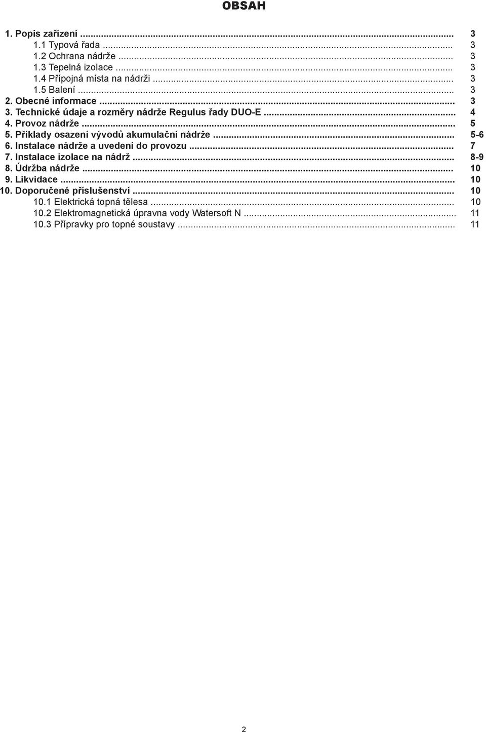.. 5-6 6. Instalace nádrže a uvedení do provozu... 7 7. Instalace izolace na nádrž... 8-9 8. Údržba nádrže... 10 9. Likvidace... 10 10.