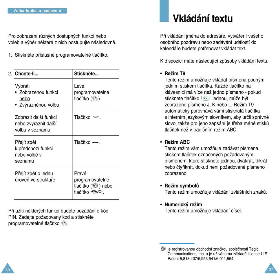 nebo zv raznit dal í volbu v seznamu Pfiejít zpût Tlaãítko. k pfiedchozí funkci nebo volbû v seznamu Pfiejít zpût o jednu úroveà ve struktufie Pravé programovatelné tlaãítko ( ) nebo tlaãítko.