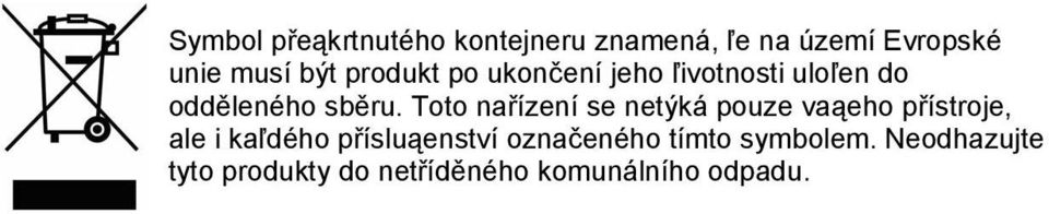 Toto nařízení se netýká pouze vaąeho přístroje, ale i kaľdého přísluąenství