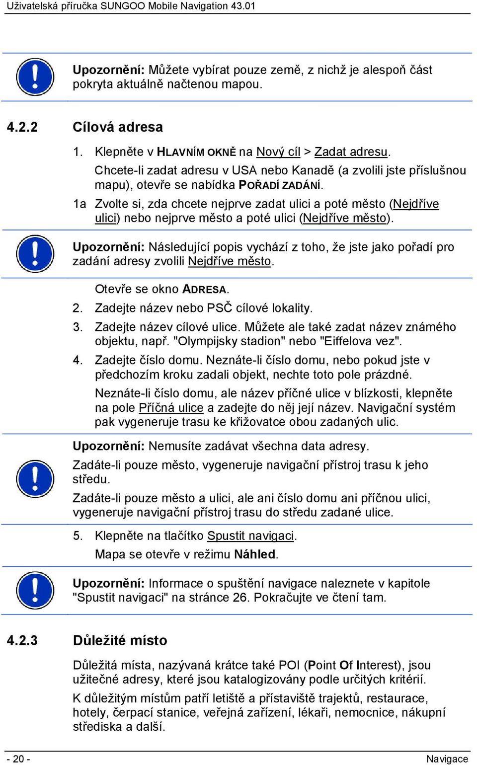 1a Zvolte si, zda chcete nejprve zadat ulici a poté město (Nejdříve ulici) nebo nejprve město a poté ulici (Nejdříve město).