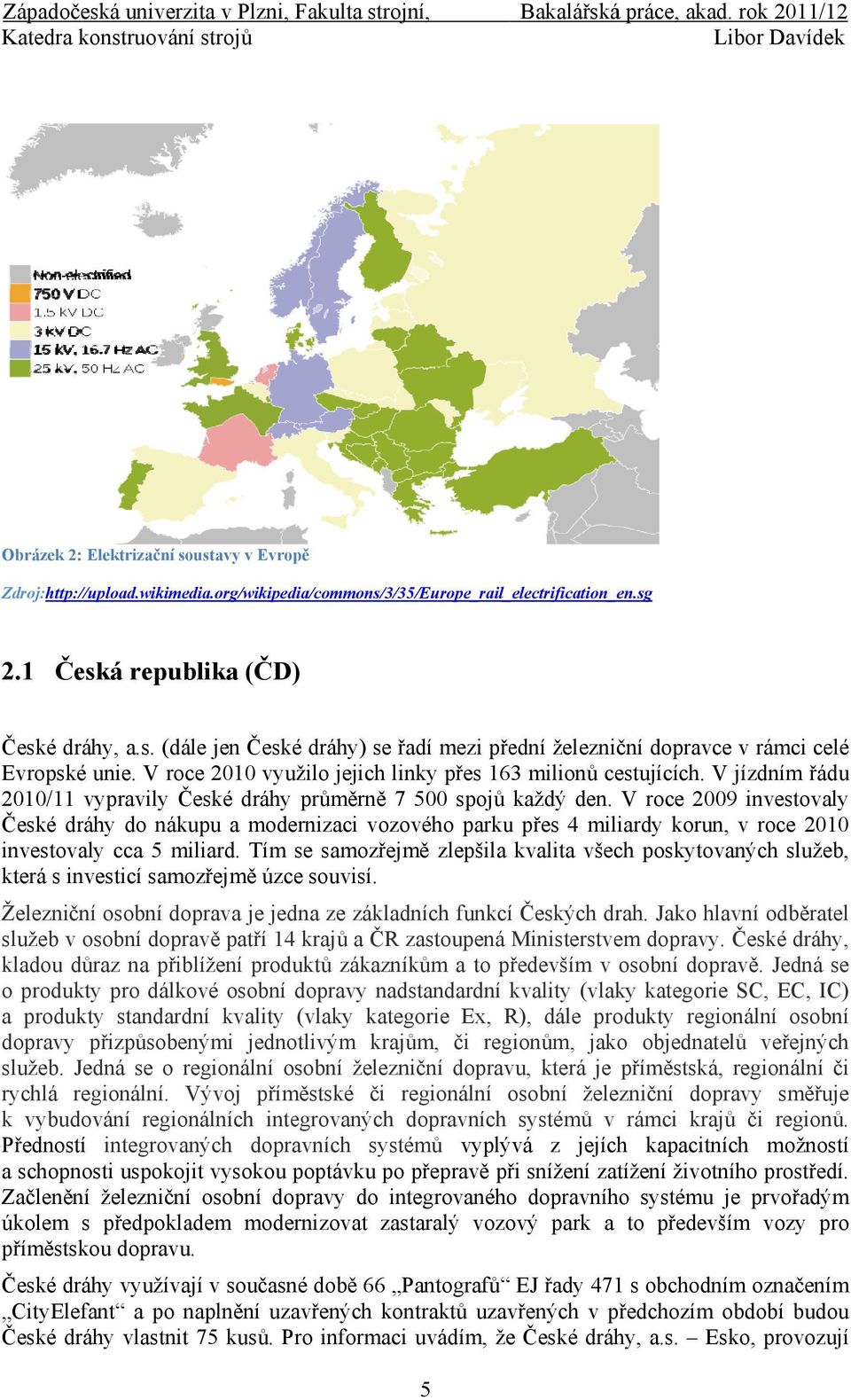 V roce 2010 využilo jejich linky přes 163 milionů cestujících. V jízdním řádu 2010/11 vypravily České dráhy průměrně 7 500 spojů každý den.