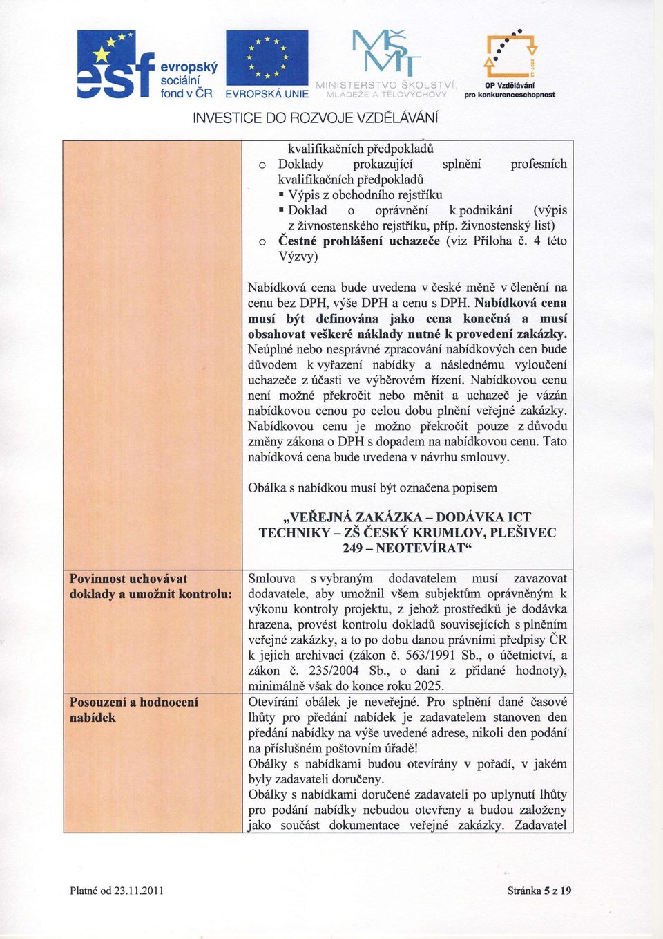 4 tto Yzvy) Nbdkov cen bude uveden v eskměně v leněnn cenu bez DPH, všedph cenu s DPH. Nbdkov cen mus bt definovn jko cen konen mus obshovt veškernkldy nutn k proveden zkz <y.