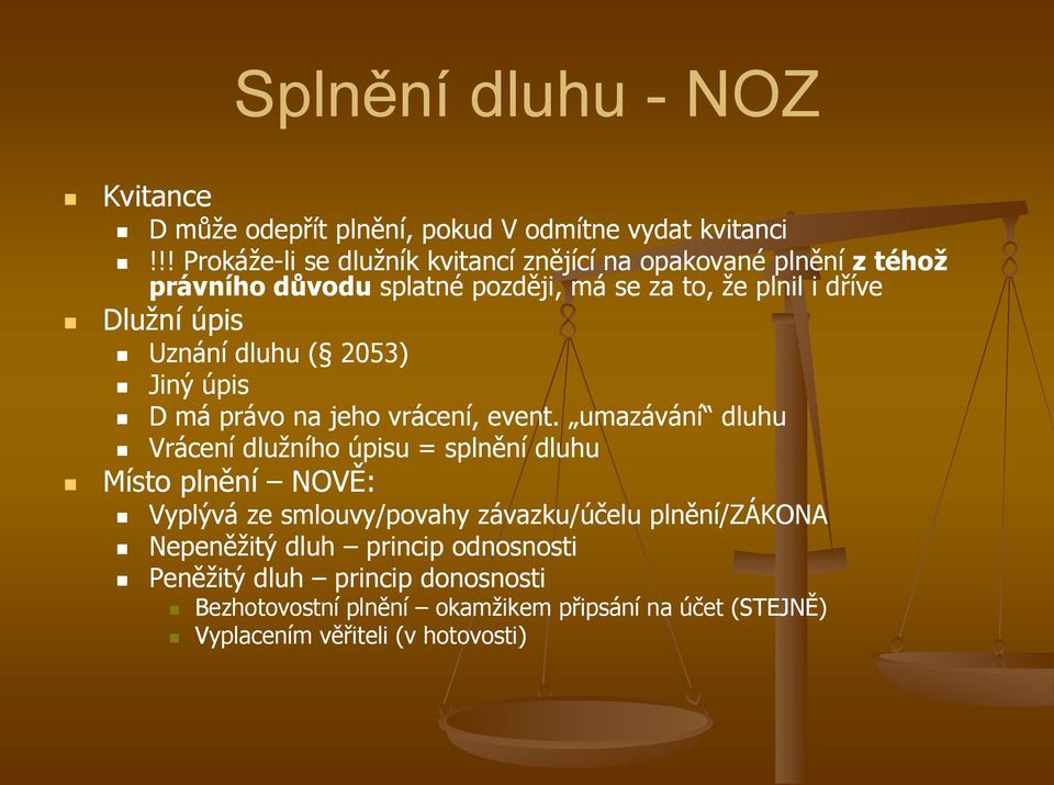 Uznání dluhu ( 2053) Jiný úpis D má právo na jeho vrácení, event.