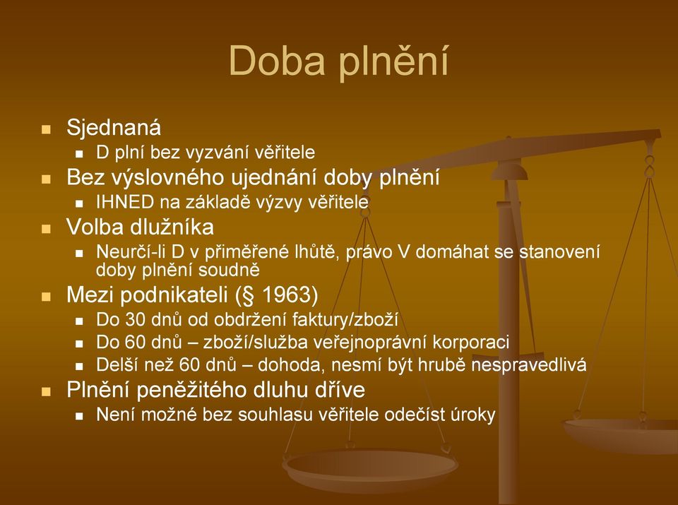 podnikateli ( 1963) Do 30 dnů od obdržení faktury/zboží Do 60 dnů zboží/služba veřejnoprávní korporaci Delší než