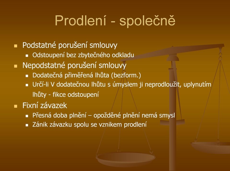 ) Určí-li V dodatečnou lhůtu s úmyslem ji neprodlouţit, uplynutím lhůty - fikce