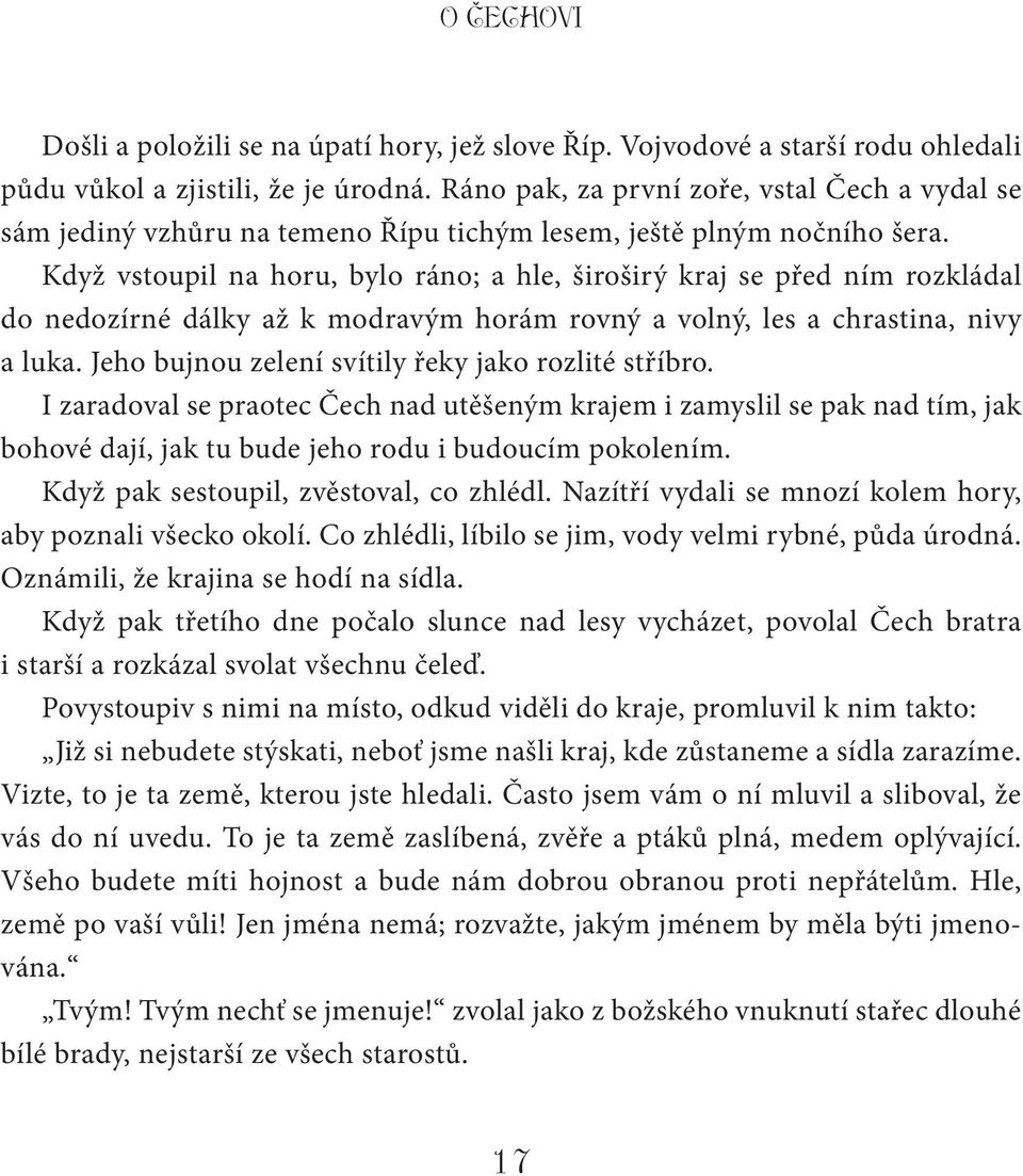 Když vstoupil na horu, bylo ráno; a hle, široširý kraj se před ním rozkládal do nedozírné dálky až k modravým horám rovný a volný, les a chrastina, nivy a luka.