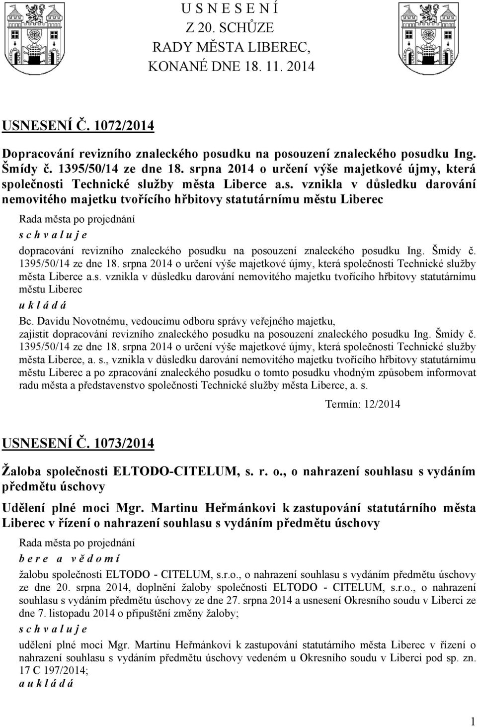 Šmídy č. 1395/50/14 ze dne 18. srpna 2014 o určení výše majetkové újmy, která společnosti Technické služby města Liberce a.s. vznikla v důsledku darování nemovitého majetku tvořícího hřbitovy statutárnímu městu Liberec ukládá Bc.