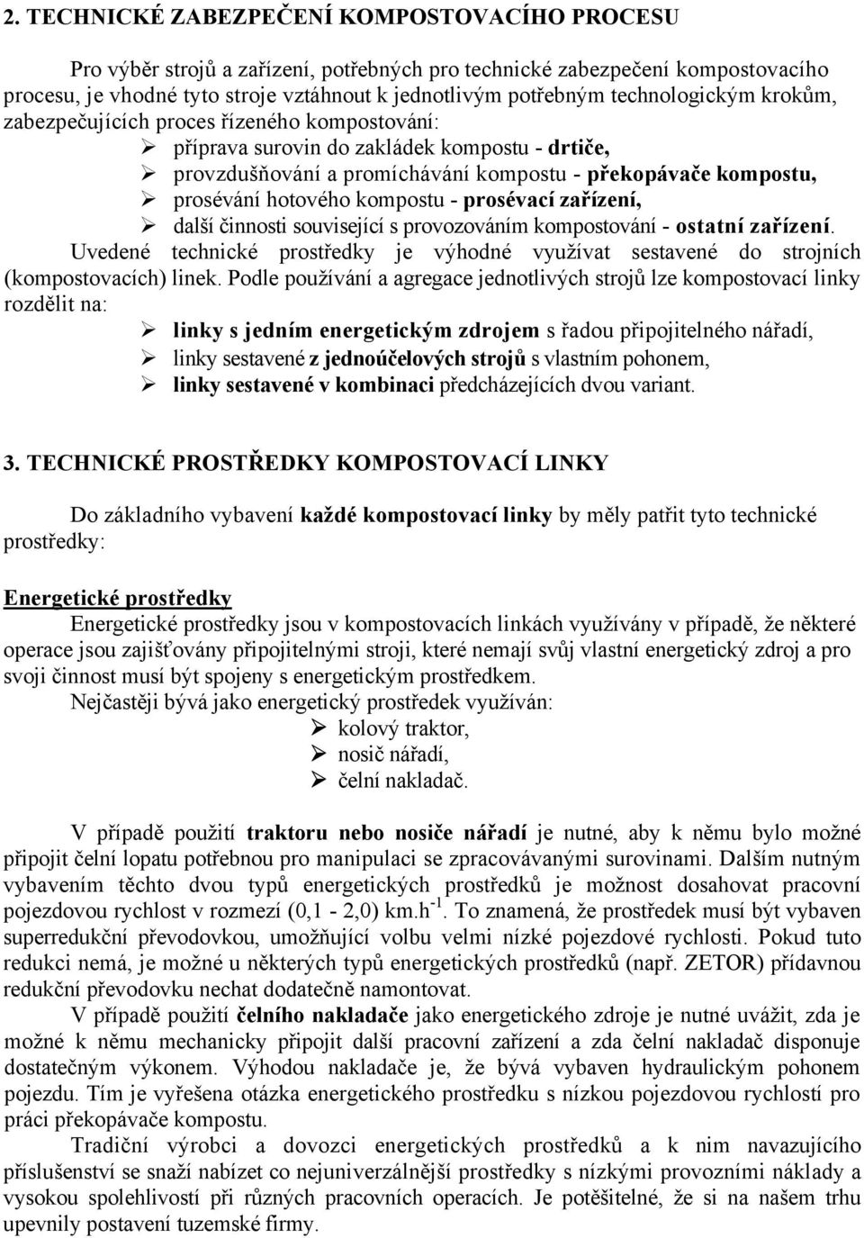 kompostu - prosévací zařízení, další činnosti související s provozováním kompostování - ostatní zařízení.