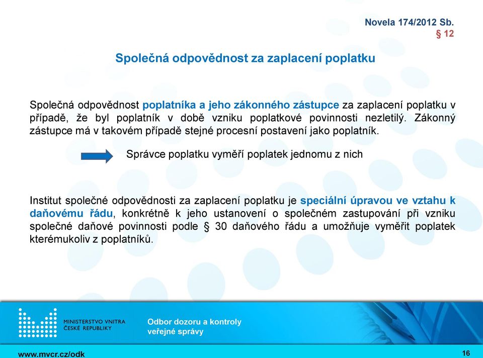 Správce poplatku vyměří poplatek jednomu z nich Institut společné odpovědnosti za zaplacení poplatku je speciální úpravou ve vztahu k daňovému řádu,