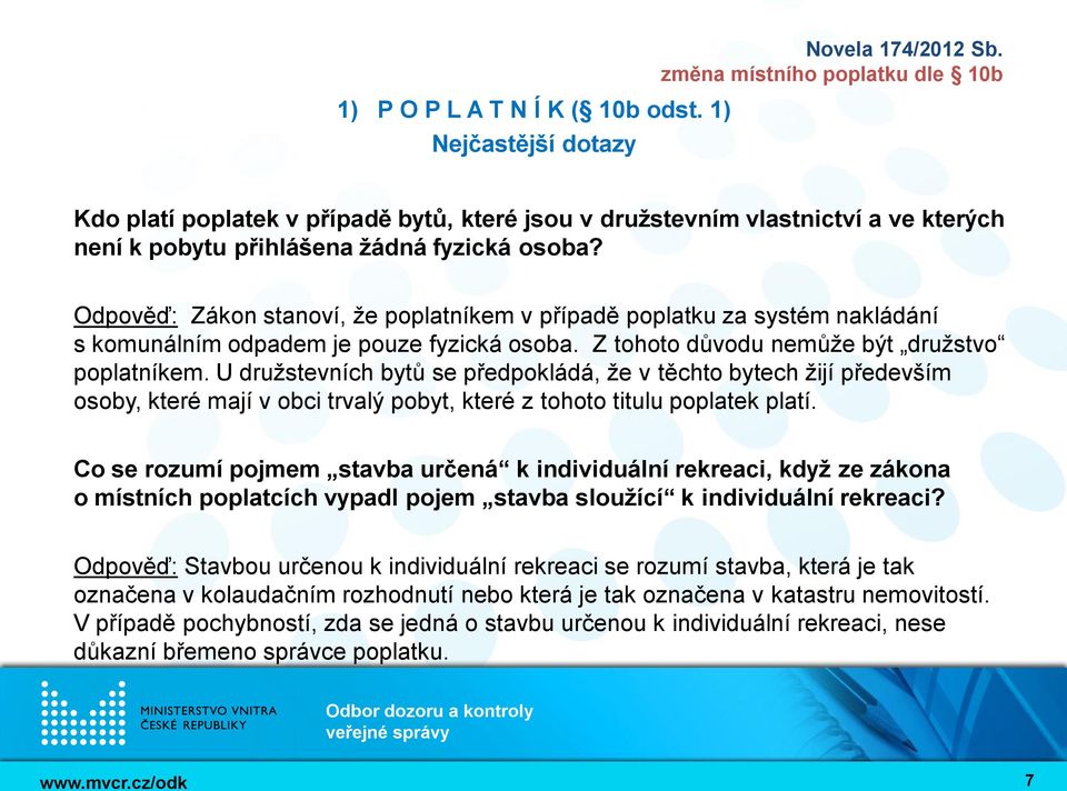 U družstevních bytů se předpokládá, že v těchto bytech žijí především osoby, které mají v obci trvalý pobyt, které z tohoto titulu poplatek platí.