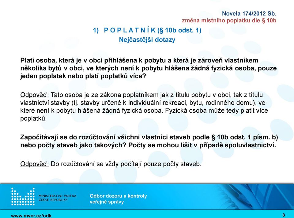 poplatek nebo platí poplatků více? Odpověď: Tato osoba je ze zákona poplatníkem jak z titulu pobytu v obci, tak z titulu vlastnictví stavby (tj.