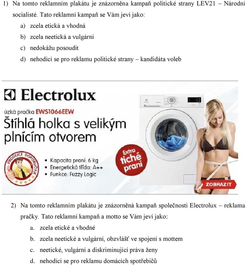 politické strany kandidáta voleb 2) Na tomto reklamním plakátu je znázorněná kampaň společnosti Electrolux reklama pračky.