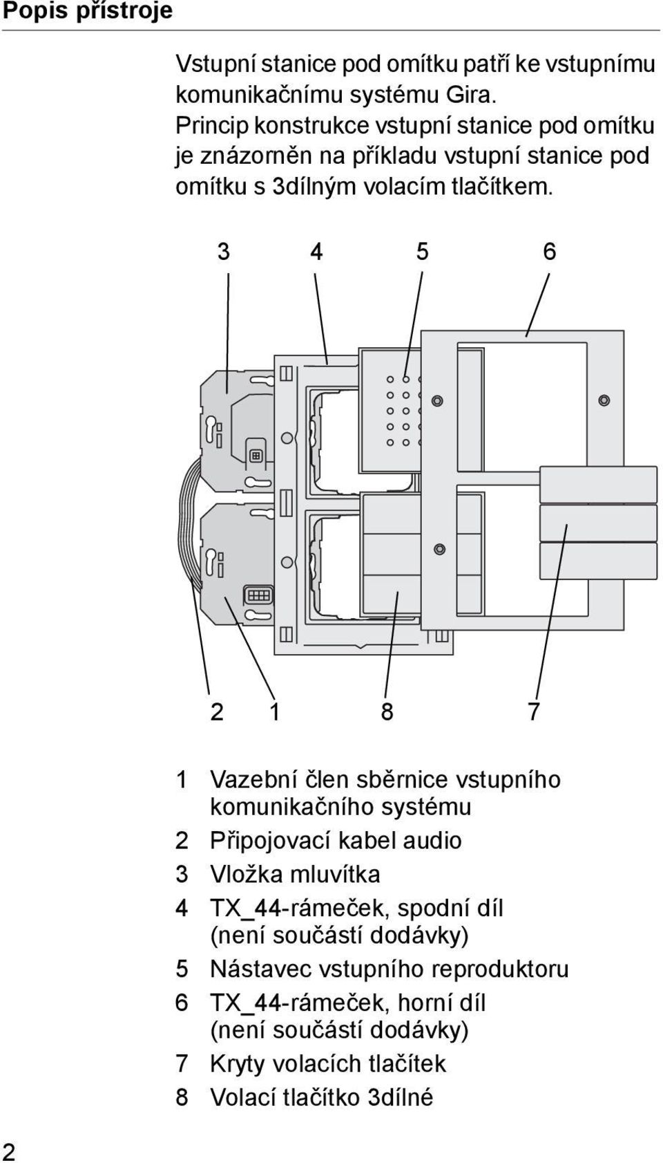 3 4 5 6 2 1 8 7 2 1 Vazební člen sběrnice vstupního komunikačního systému 2 Připojovací kabel audio 3 Vložka mluvítka 4