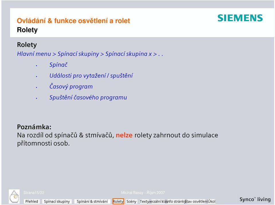 časového programu Poznámka: Na rozdíl od spínačů & stmívačů, nelze