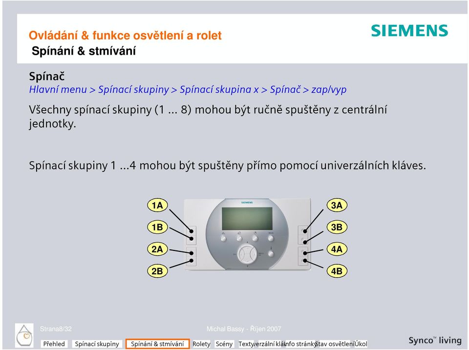 .. 8) mohou být ručně spuštěny z centrální jednotky. Spínací skupiny 1.