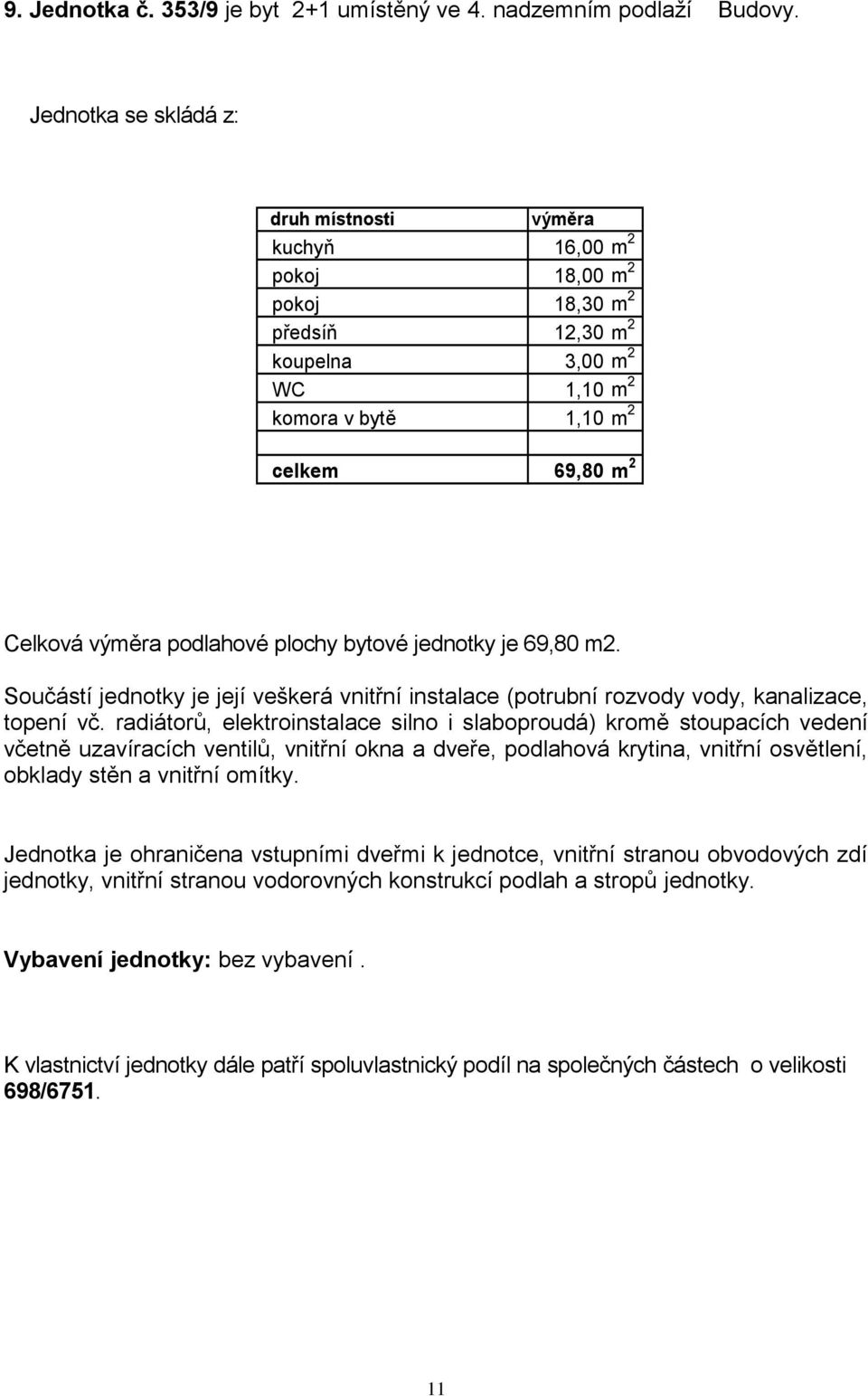 kuchyň 16,00 m 2 pokoj 18,00 m 2 pokoj 18,30 m 2 předsíň 12,30 m 2