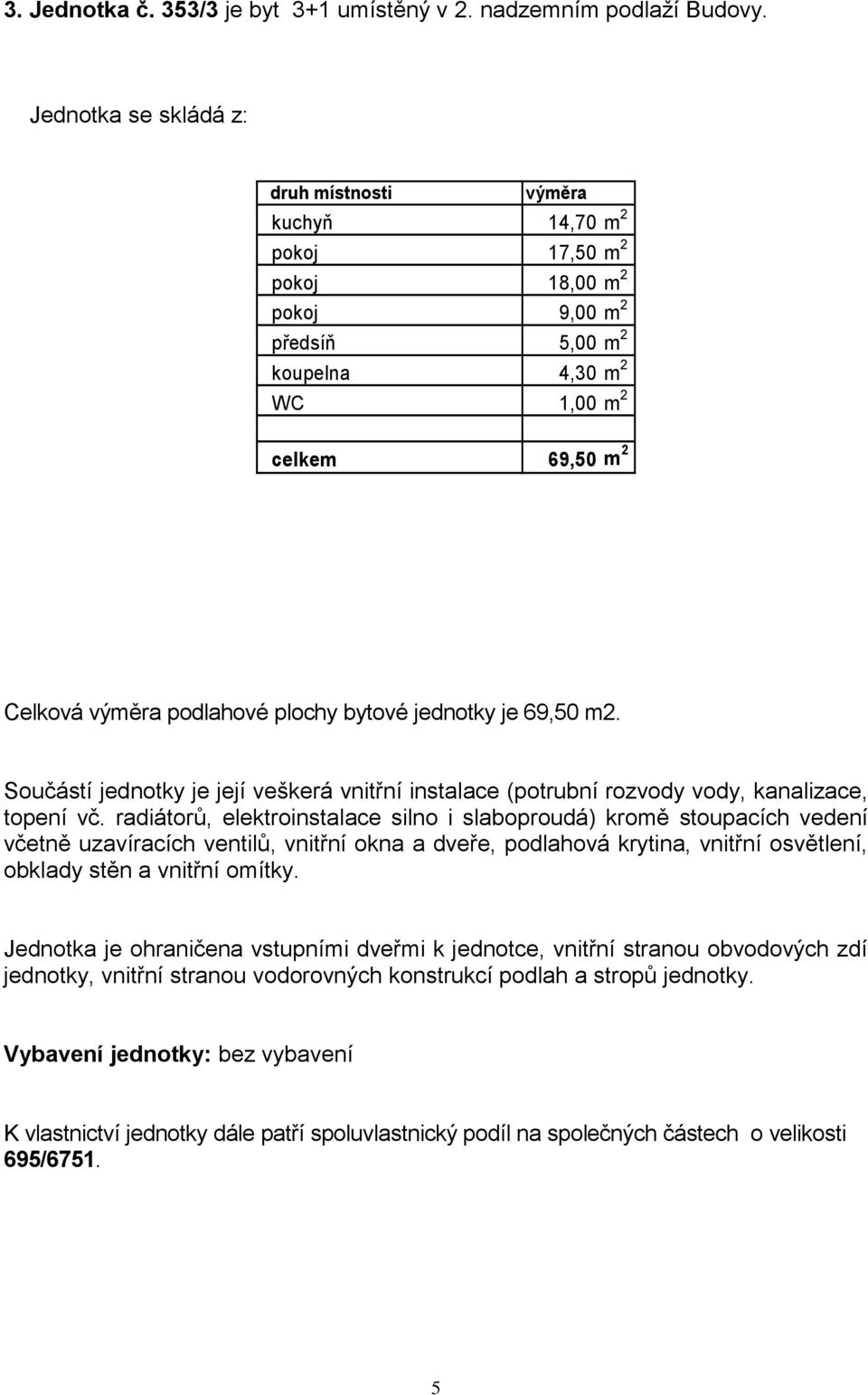 kuchyň 14,70 m 2 pokoj 17,50 m 2 pokoj 18,00 m 2 pokoj 9,00 m 2