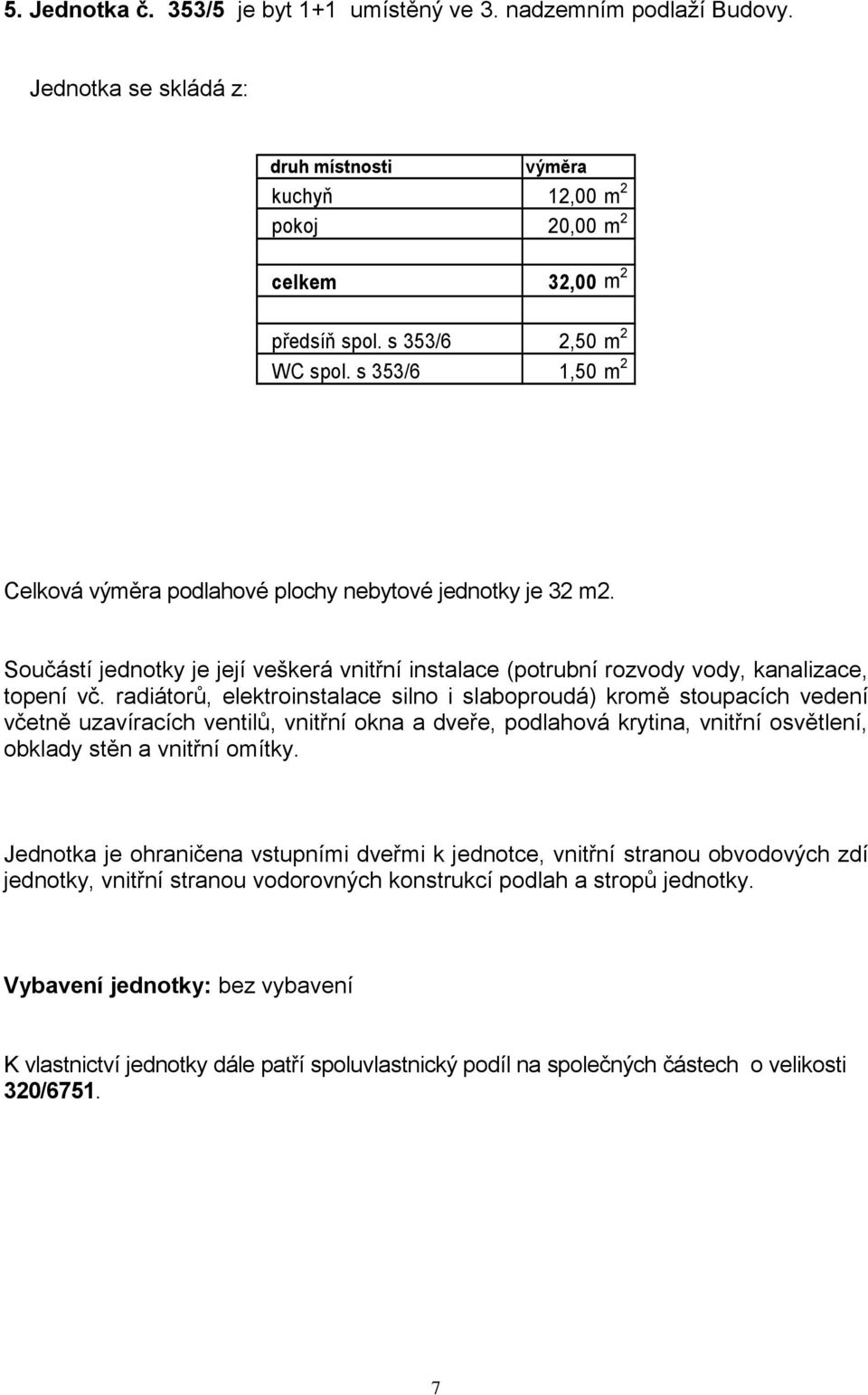 kuchyň 12,00 m 2 pokoj 20,00 m 2 celkem 32,00 m 2 předsíň