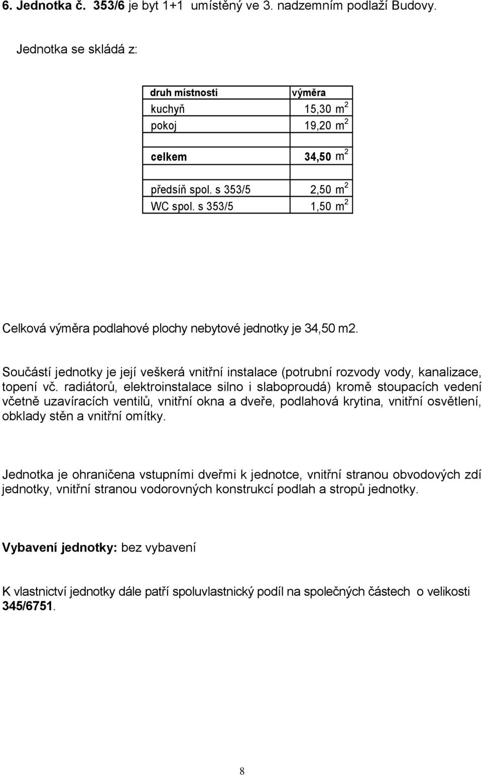 kuchyň 15,30 m 2 pokoj 19,20 m 2 celkem 34,50 m 2 předsíň