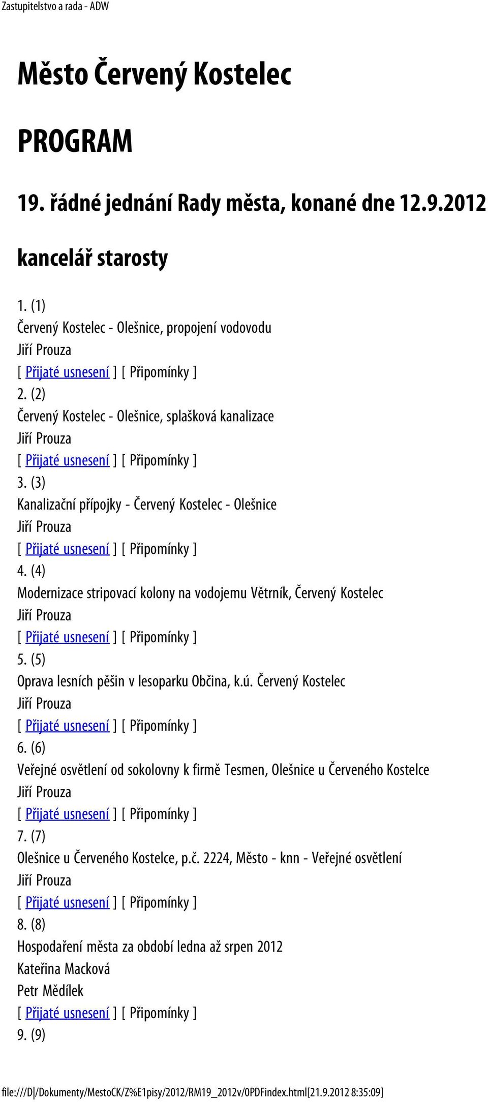 (4) Modernizace stripovací kolony na vodojemu Větrník, Červený Kostelec Jiří Prouza 5. (5) Oprava lesních pěšin v lesoparku Občina, k.ú. Červený Kostelec Jiří Prouza 6.