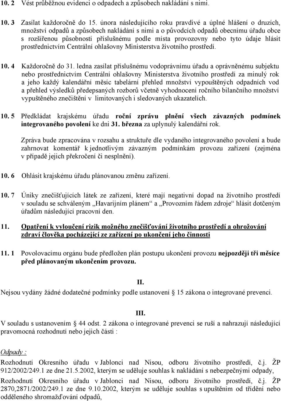 provozovny nebo tyto údaje hlásit prostřednictvím Centrální ohlašovny Ministerstva životního prostředí. 10. 4 Každoročně do 31.