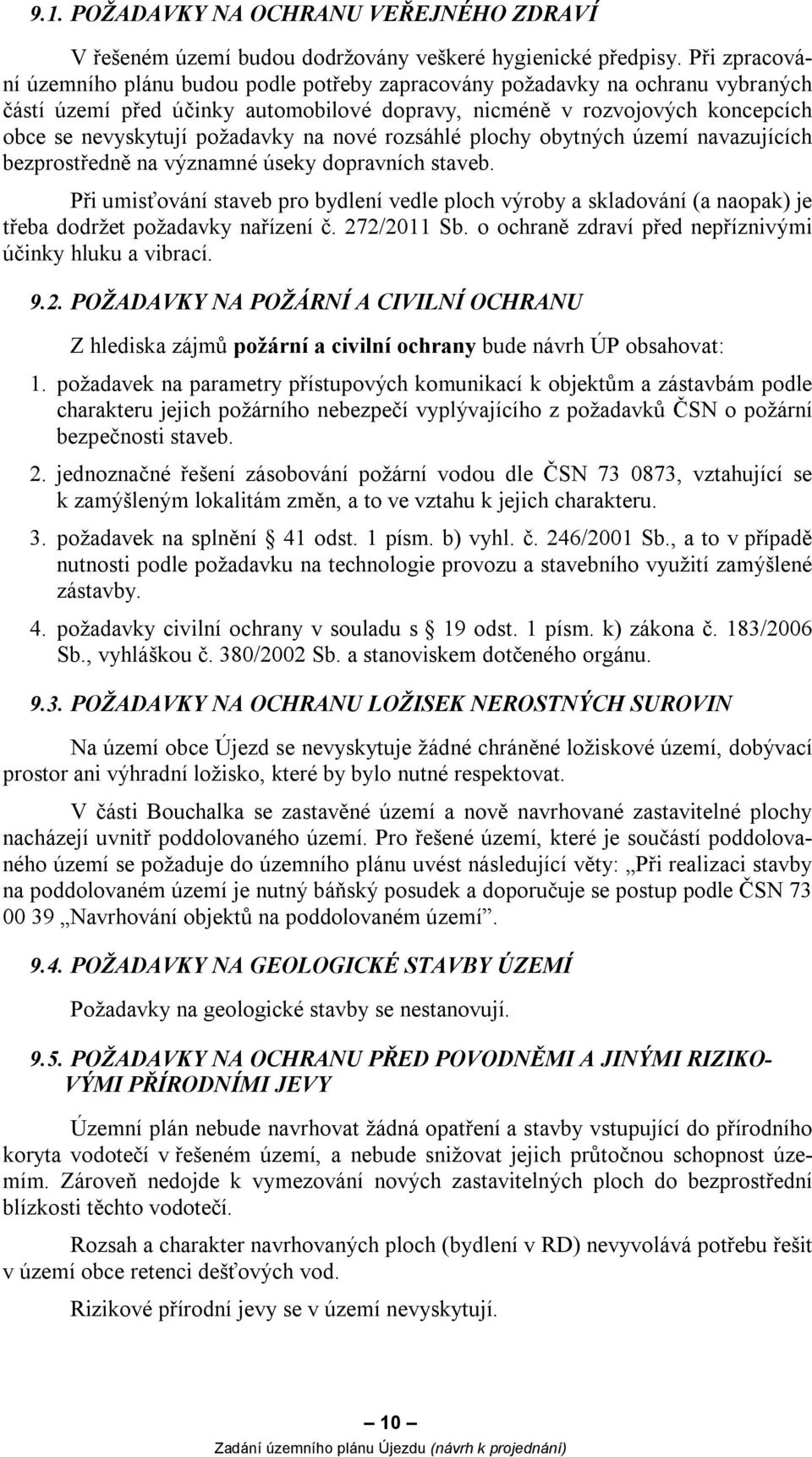 požadavky na nové rozsáhlé plochy obytných území navazujících bezprostředně na významné úseky dopravních staveb.