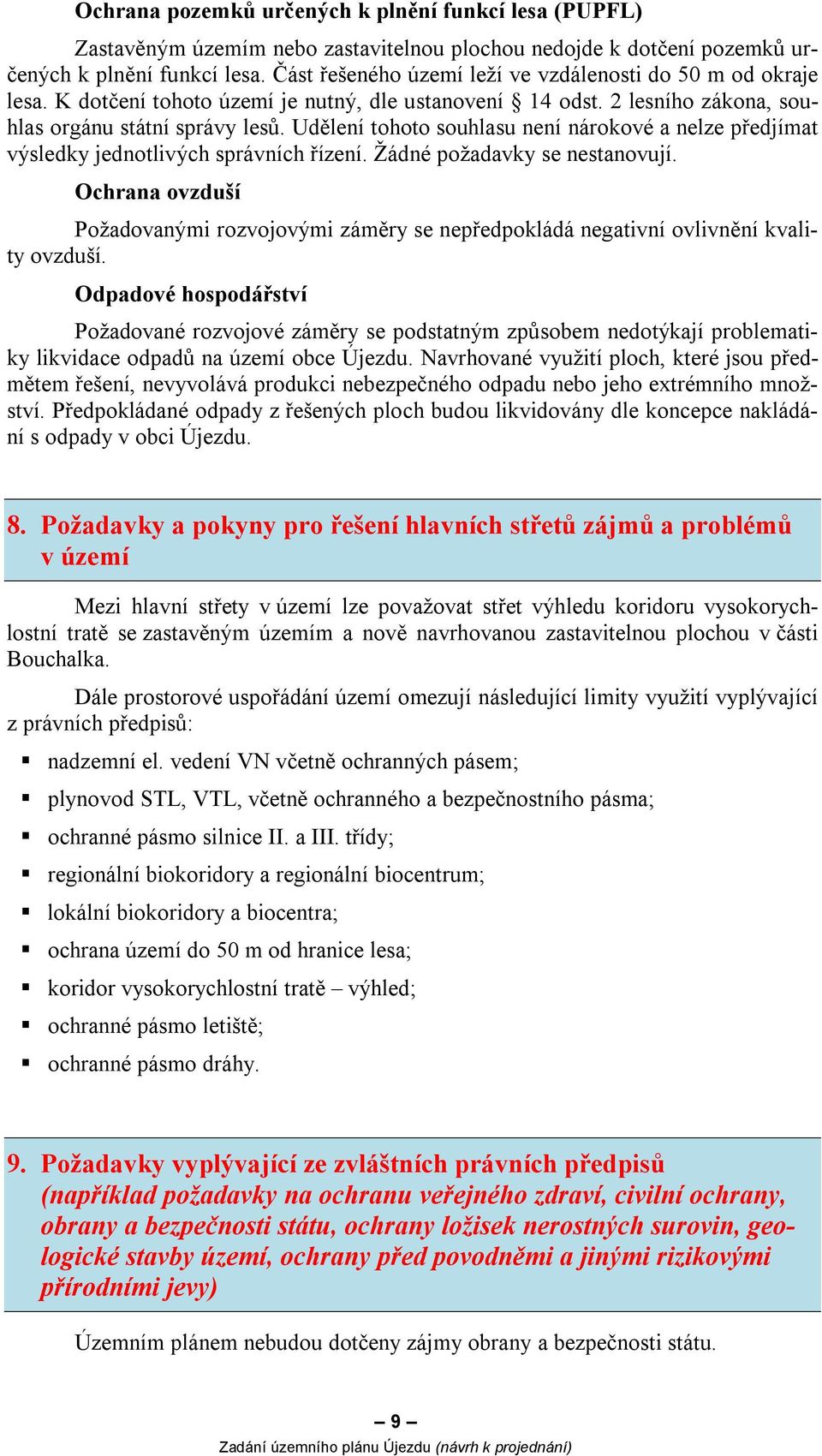 Udělení tohoto souhlasu není nárokové a nelze předjímat výsledky jednotlivých správních řízení. Žádné požadavky se nestanovují.