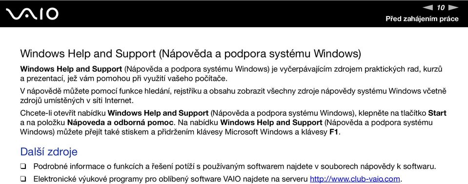 V nápovědě můžete pomocí funkce hledání, rejstříku a obsahu zobrazit všechny zdroje nápovědy systému Windows včetně zdrojů umístěných v síti Internet.